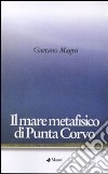 Il mare metafisico di Punta Corvo libro di Magro Gaetano Giuseppe