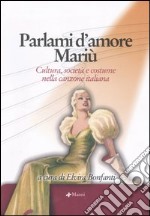 Parlami d'amore Mariù. Cultura, società e costume nella canzone italiana. Atti del Convegno (Santa Margherita Ligure, 14-15 settembre 2004). Con CD Audio