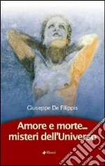 Amore e morte... Misteri dell'universo libro