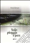 Solo pioggia e jazz libro di Baratto Paola