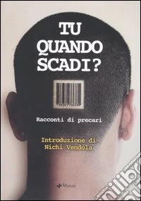 Tu quando scadi? Racconti di precari libro