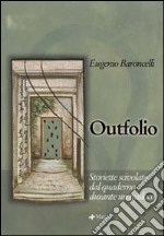 Outfolio. Storiette scivolate dal quaderno durante un trasloco libro