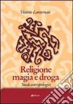 Religione magia e droga. Studi antropologici libro