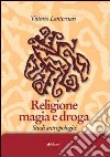 Religione magia e droga. Studi antropologici libro di Lanternari Vittorio