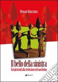 Il bello della sinistra. Dai girotondi alla rivoluzione in franchising libro