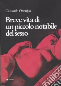 Breve vita di un piccolo notabile del sesso libro