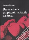 Breve vita di un piccolo notabile del sesso libro di Orsenigo Giancarlo