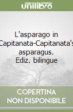 L'asparago in Capitanata-Capitanata's asparagus. Ediz. bilingue libro