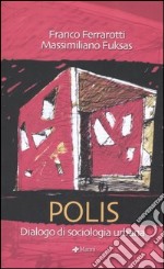 Polis. Dialogo di una sociologia urbana libro