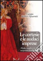 Le cortesie e le audaci imprese. Moda, maghe e magie nei poemi cavallereschi libro