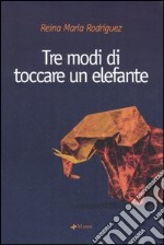 Tre modi di toccare un elefante libro