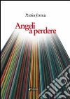 Angeli a perdere libro