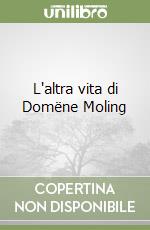 L'altra vita di Domëne Moling libro