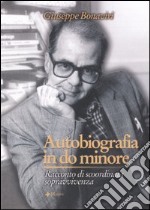 Autobiografia in do minore. Racconto di scoordinata sopravvivenza libro