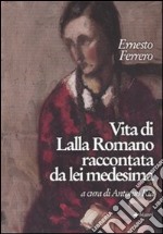 Vita di Lalla Romano raccontata da lei medesima. Ediz. illustrata libro