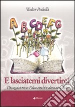 E lasciatemi divertire! Divagazioni su Palazzeschi e altra attualità libro