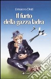 Il furto della gazza ladra. Ediz. illustrata libro