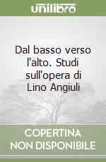 Dal basso verso l'alto. Studi sull'opera di Lino Angiuli libro