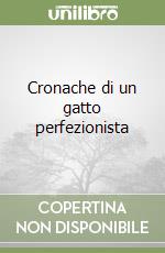 Cronache di un gatto perfezionista libro