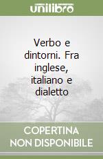 Verbo e dintorni. Fra inglese, italiano e dialetto libro