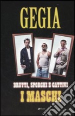 Brutti, sporchi e cattivi: i maschi libro