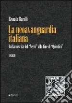 La neoavanguardia italiana. Dalla nascita del «Verri» alla fine di «Quindici» libro