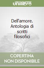 Dell'amore. Antologia di scritti filosofici libro