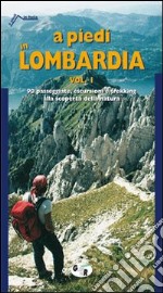 A piedi in Lombardia. 90 passeggiate, escursioni e trekking alla scoperta della natura (1) libro