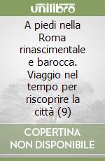 A piedi nella Roma rinascimentale e barocca. Viaggio nel tempo per riscoprire la città (9) libro