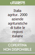 Italia agritur. 2000 aziende agrituristiche di tutte le regioni italiane libro