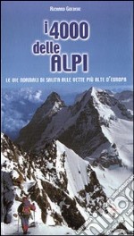 I quattromila delle Alpi. Le vie normali di salita alle vette più alte d'Europa