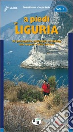 A piedi in Liguria. 95 passeggiate, escursioni e trekking alla scoperta della natura (1) libro