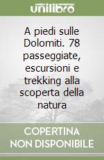 A piedi sulle Dolomiti. 78 passeggiate, escursioni e trekking alla scoperta della natura (1) libro