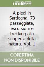 A piedi in Sardegna. 73 passeggiate, escursioni e trekking alla scoperta della natura. Vol. 1 libro