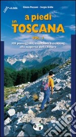 A piedi in Toscana. 103 passeggiate, escursioni e trekking alla scoperta della natura. Vol. 1 libro