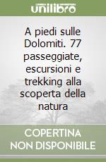 A piedi sulle Dolomiti. 77 passeggiate, escursioni e trekking alla scoperta della natura (2) libro