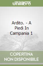 Ardito. - A Piedi In Campania 1 libro