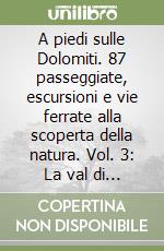 A piedi sulle Dolomiti. 87 passeggiate, escursioni e vie ferrate alla scoperta della natura. Vol. 3: La val di Fassa libro