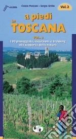 A piedi in Toscana. 100 passeggiate, escursioni e trekking alla scoperta della natura. Vol. 2 libro