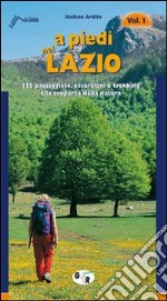 A piedi nel Lazio. 138 passeggiate, escursioni e trekking alla scoperta della natura. Vol. 1 libro