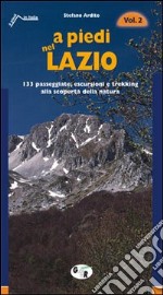 A piedi nel Lazio. 133 passeggiate, escursioni e trekking alla scoperta della natura. Vol. 2 libro