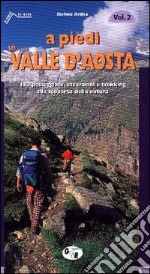 A piedi in Valle d'Aosta. 132 passeggiate, escursioni e trekking alla scoperta della natura. Vol. 2 libro