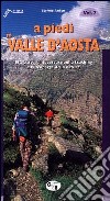 A piedi in Valle d'Aosta. 132 passeggiate, escursioni e trekking alla scoperta della natura. Vol. 2 libro