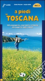 A piedi in Toscana. 100 passeggiate, escursioni e trekking alla scoperta della natura. Vol. 3 libro