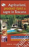 Agriturismi, prodotti tipici & sagre in Toscana. Scala 1:250.000 libro
