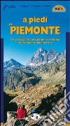 A piedi in Piemonte. 121 passeggiate, escursioni e trekking alla scoperta della natura. Vol. 1 libro