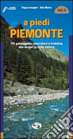 A piedi in Piemonte. 121 passeggiate, escursioni e trekking alla scoperta della natura. Vol. 2 libro