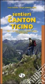 Sentieri nel Canton Ticino. Vol. 1: Le valli Leventina, Blenio, Riviera e il bellinzonese libro