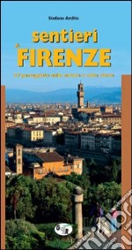 Sentieri di Firenze. 47 passeggiate nella natura e nella storia libro