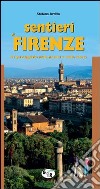 Sentieri di Firenze. 47 passeggiate nella natura e nella storia libro